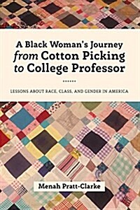 A Black Womans Journey from Cotton Picking to College Professor: Lessons about Race, Class, and Gender in America (Paperback)