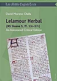 Lelamour Herbal (MS Sloane 5, ff. 13r-57r): An Annotated Critical Edition (Paperback)