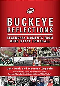 Buckeye Reflections: Legendary Moments from Ohio State Football (Hardcover)