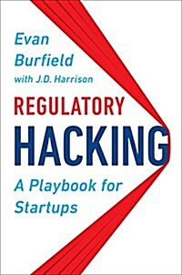Regulatory Hacking: A Playbook for Startups (Hardcover)