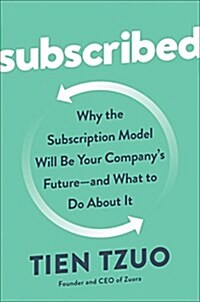 Subscribed: Why the Subscription Model Will Be Your Companys Future - And What to Do about It (Hardcover)