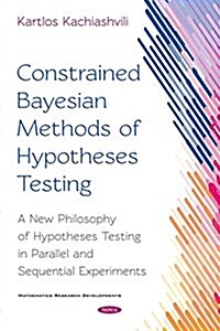 Constrained Bayesian Methods of Hypotheses Testing (Hardcover)