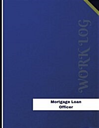 Mortgage Loan Officer Work Log: Work Journal, Work Diary, Log - 136 pages, 8.5 x 11 inches (Paperback)