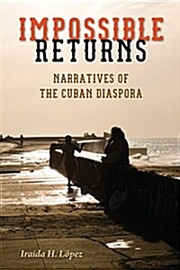 Impossible Returns: Narratives of the Cuban Diaspora (Paperback)