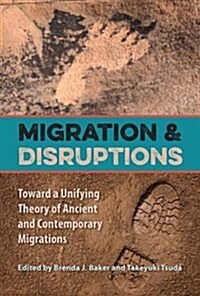 Migration and Disruptions: Toward a Unifying Theory of Ancient and Contemporary Migrations (Paperback)