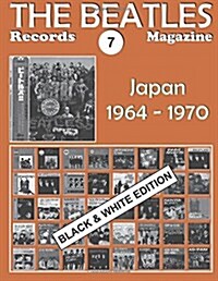 The Beatles Records Magazine - No. 7 - Japan - Black & White Edition: Discography Edited in Japan by Polydor / Odeon / Apple (1964-1970). Black & Whit (Paperback)