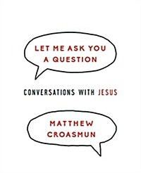 Let Me Ask You a Question: Conversations with Jesus (Paperback)