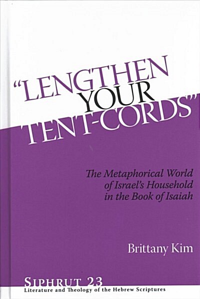 lengthen Your Tent-Cords: The Metaphorical World of Israels Household in the Book of Isaiah (Hardcover)