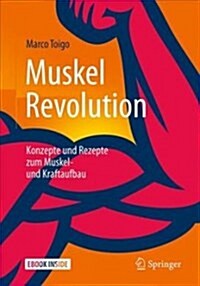 Muskelrevolution: Konzepte Und Rezepte Zum Muskel- Und Kraftaufbau (Paperback, 2, 2. Aufl. 2019)