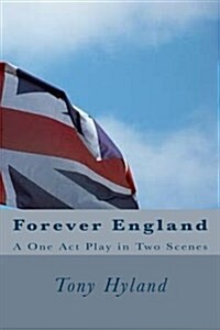 Forever England: A One Act Play in Two Scenes (Paperback)