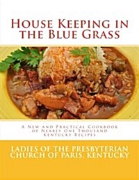 House Keeping in the Blue Grass: A New and Practical Cookbook of Nearly One Thousand Kentucky Recipes (Paperback)