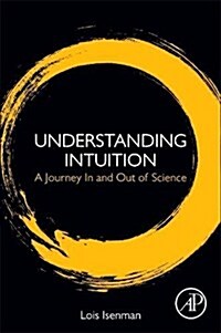 Understanding Intuition: A Journey in and Out of Science (Paperback)