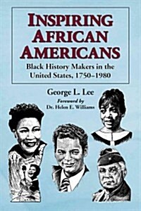 Inspiring African Americans: Black History Makers in the United States, 1750-1980 (Paperback)