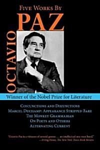 Five Works by Octavio Paz: Conjunctions and Disjunctions / Marcel Duchamp: Appearance Stripped Bare / The Monkey Grammarian / On Poets and Others (Hardcover)