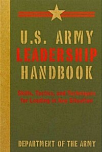 U.S. Army Leadership Handbook: Skills, Tactics, and Techniques for Leading in Any Situation (Paperback)