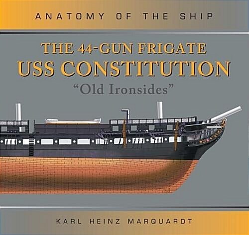 The 44-Gun Frigate USS Constitution Old Ironsides (Hardcover)