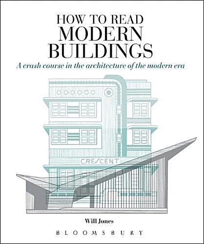 How to Read Modern Buildings : A Crash Course in the Architecture of the Modern Era (Paperback)