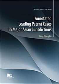 Annotated Leading Patent Cases in Major Asian Jurisdictions (Paperback)