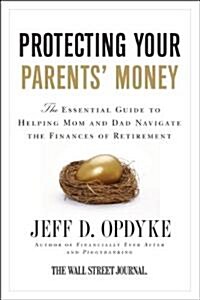 Protecting Your Parents Money: The Essential Guide to Helping Mom and Dad Navigate the Finances of Retirement (Paperback)
