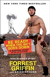 Be Ready When the Sh*t Goes Down: A Survival Guide to the Apocalypse (Paperback)