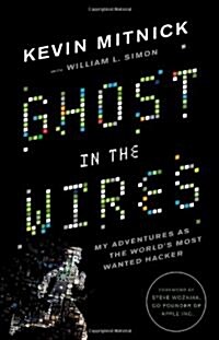 Ghost in the Wires: My Adventures as the Worlds Most Wanted Hacker (Hardcover)