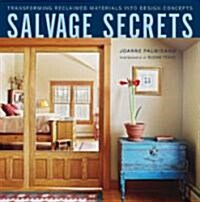 Salvage Secrets: Transforming Reclaimed Materials Into Design Concepts (Hardcover)