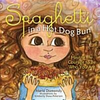 Spaghetti in a Hot Dog Bun: Having the Courage to Be Who You Are (Paperback)