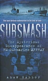 Subsmash : The Mysterious Disappearance of HM Submarine Affray (Paperback)