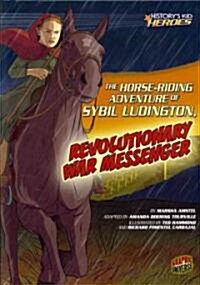 The Horse-Riding Adventure of Sybil Ludington, Revolutionary War Messenger (Library Binding)