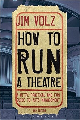 How to Run a Theatre : Creating, Leading and Managing Professional Theatre (Paperback, 2 ed)