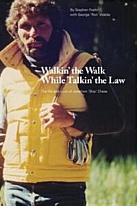 Walkin the Walk While Talkin the Law: The Life and Work of Jonathon Skip Chase (Paperback)