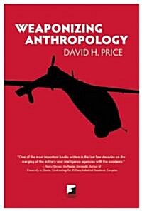 Weaponizing Anthropology : Social Science in Service of the Militarized State (Paperback)