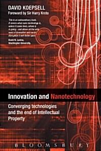 Innovation and Nanotechnology : Converging Technologies and the End of Intellectual Property (Hardcover)