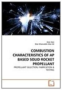 Combustion Characteristics of AP Based Solid Rocket Propellant (Paperback)