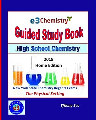 E3 Chemistry Guided Study Book - 2018 Home Edition: High School Chemistry with Nys Regents Exams - The Physical Setting (Answer Key Included) (Paperback)