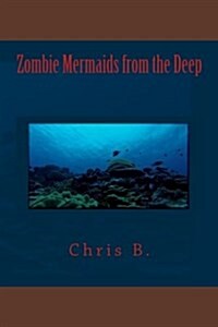 Zombie Mermaids from the Deep (Paperback)