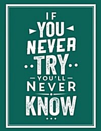 If You Never Try Youll Never Know: Inspirational Quote 2018 Weekly Monthly Planner with Motivational Quotes (Paperback)