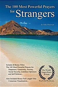 Prayer the 100 Most Powerful Prayers for Strangers - With 6 Bonus Books to Pray for Happiness, Generosity, Anxiety, Social Security, Limitless Optimis (Paperback)
