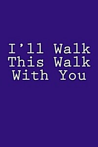Ill Walk This Walk with You: Notebook (Paperback)