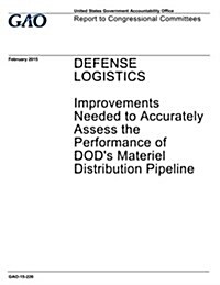 Defense Logistics: Improvements Needed to Accurately Assess the Performance of Dods Materiel Distribution Pipeline (Paperback)