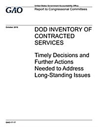 Dod Inventory of Contracted Services: Timely Decisions and Further Actions Needed to Address Long-Standing Issues (Paperback)