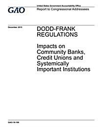 Dodd-Frank Regulations: Impacts on Community Banks, Credit Unions and Systemically Important Institutions (Paperback)