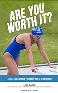 Are You Worth It?: 45 Ways to Enhance Your Self-Worth in Swimming (Paperback)