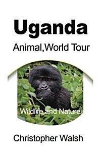 Uganda Animal World Tour: Wildlife and Nature (Paperback)