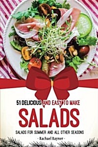 51 Delicious and Easy to Make Salads: Salads for Summer and All Other Seasons (Paperback)