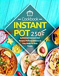 Instant Pot Cookbook: 250 Perfectly Delicious & Easy Meals for Busy People (Paperback)