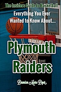 Everything You Ever Wanted to Know about Plymouth Raiders (Paperback)