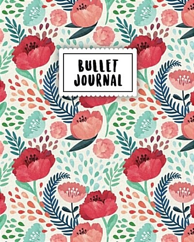 Bullet Journal: Colorful Flower - 150 Dot Grid Pages (Size 8x10 Inches) - With Bullet Journal Sample Ideas (Paperback)