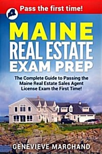 Maine Real Estate Exam Prep: The Complete Guide to Passing the Maine Real Estate Sales Agent License Exam the First Time! (Paperback)