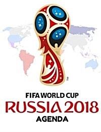 Fifa World Cup Russla 2018 Agenda: Agenda Book Notebook: Plan, to Do List, Office Work Agenda, Journal Book, Student School Schedule, Fitness & Health (Paperback)